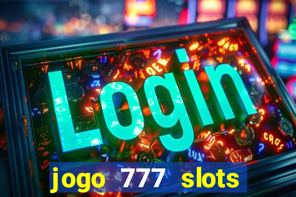 jogo 777 slots paga mesmo